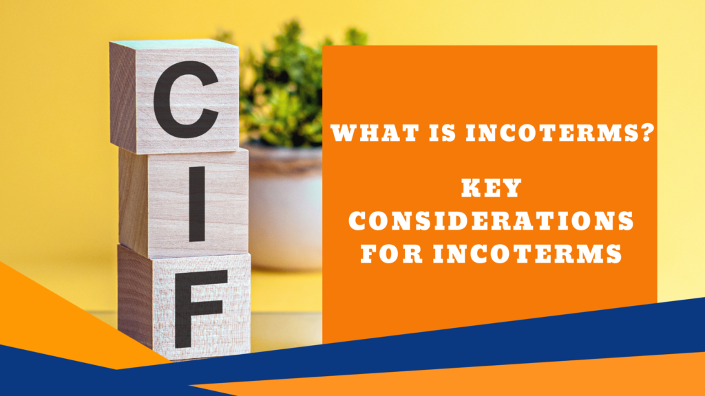 WHAT ARE INCOTERMS? KEY CONSIDERATIONS IN IMPORT AND EXPORT